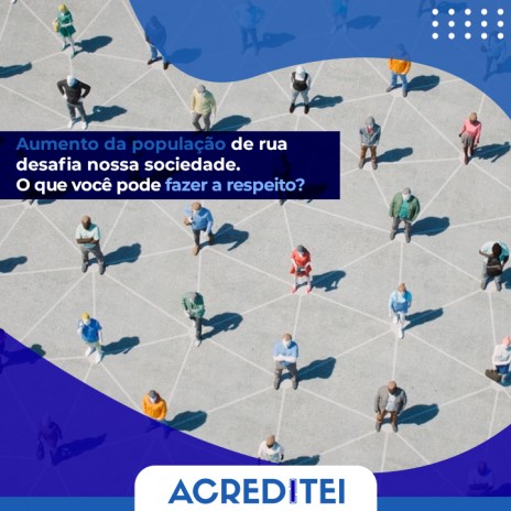 Aumento da população de rua desafia nossa sociedade. O que você pode fazer a respeito?