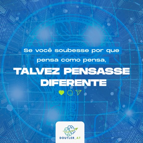 Se você soubesse por que pensa como pensa, talvez pensasse diferente