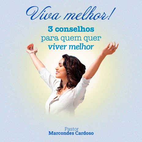 Viva melhor! 3 conselhos para quem quer viver melhor: