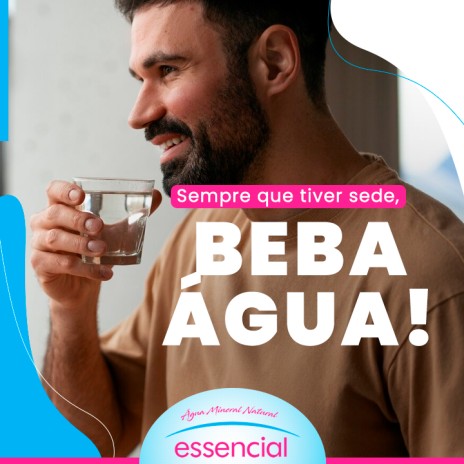 Sempre que tiver sede, beba água!