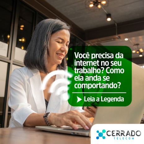 Você precisa da internet no seu trabalho? Como ela anda secomportando?