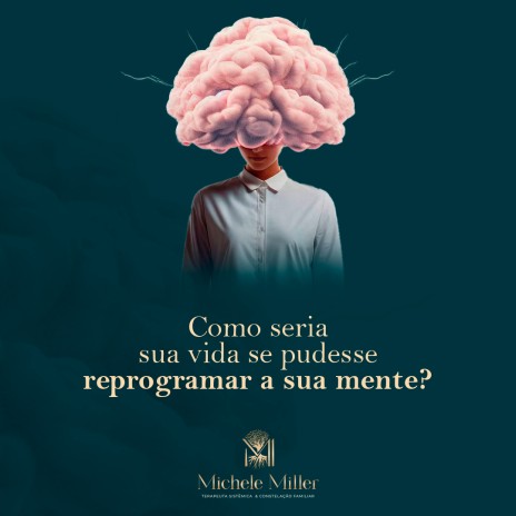 Como seria sua vida se pudesse reprogramar a sua mente?