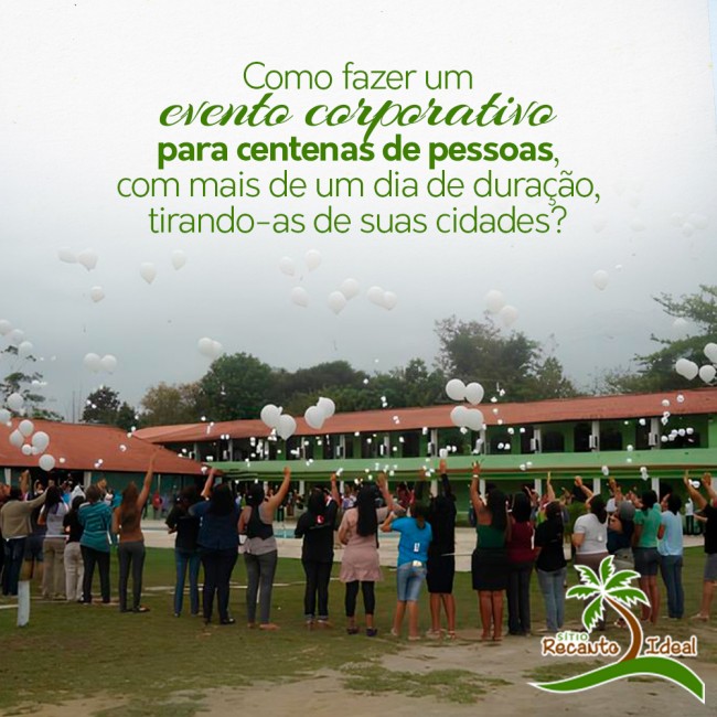 Como fazer um evento corporativo para centenas de pessoas, com mais de um dia de duração, tirando-as de suas cidades?