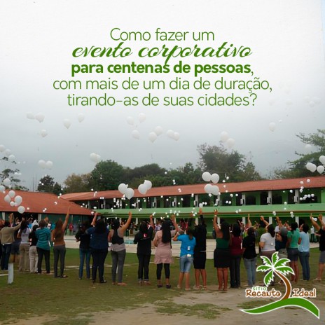 Como fazer um evento corporativo para centenas de pessoas, com mais de um dia de duração, tirando-as de suas cidades?