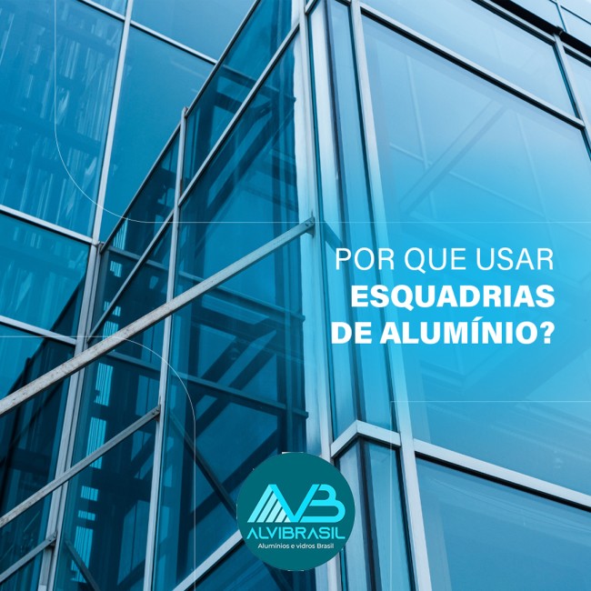 Por que usar esquadrias de alumínio?