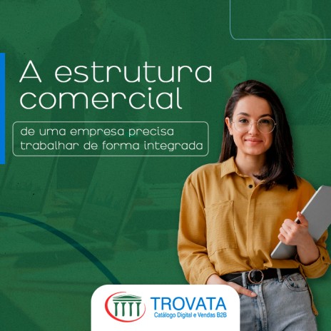 A estrutura comercial de uma empresa precisa trabalhar de forma integrada