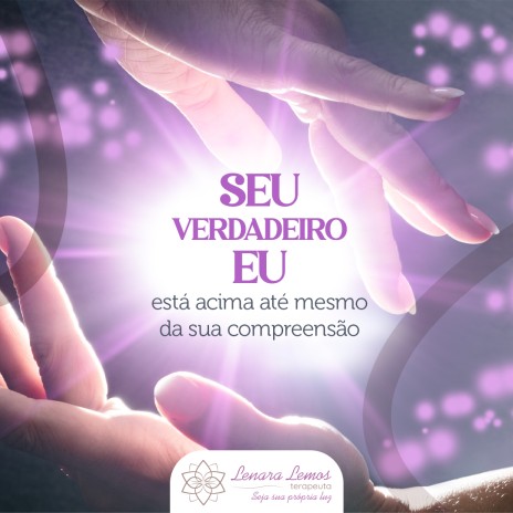 Seu verdadeiro Eu está acima até mesmo da sua compreensão