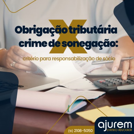 Obrigação tributária x crime de sonegação: critério para responsabilização de sócio