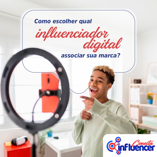 Como escolher a qual influenciador digital associar sua marca?