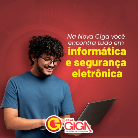 Na Nova Giga você encontra tudo em informática e segurança eletrônica
