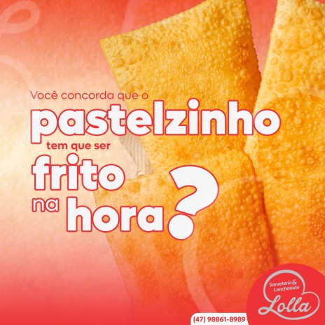 Você concorda que o pastelzinho tem que ser frito na hora?