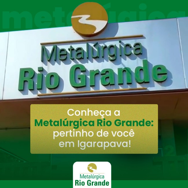 Conheça a Metalúrgica Rio Grande: pertinho de você em Igarapava!