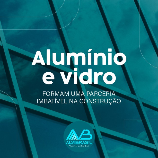 Alumínio e vidro formam uma parceria imbatível na construção