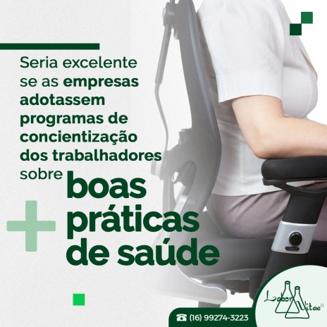 Seria excelente se as empresas adotassem programas de concientização dos trabalhadores sobre boas práticas de saúde