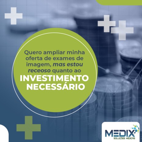 Quero ampliar minha oferta de exames de imagem, mas estou receoso quanto ao investimento necessário