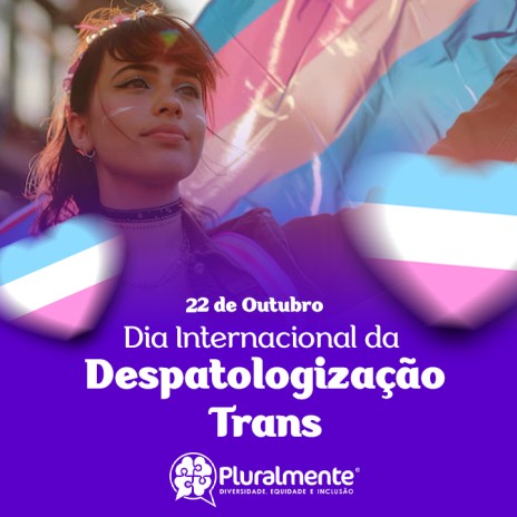 22/10 - DIA INTERNACIONAL DA DESPATOLOGIZAÇÃO TRANS