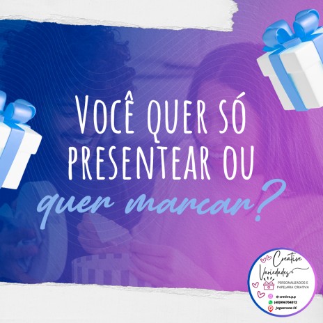 Você quer só presentear ou quer marcar?