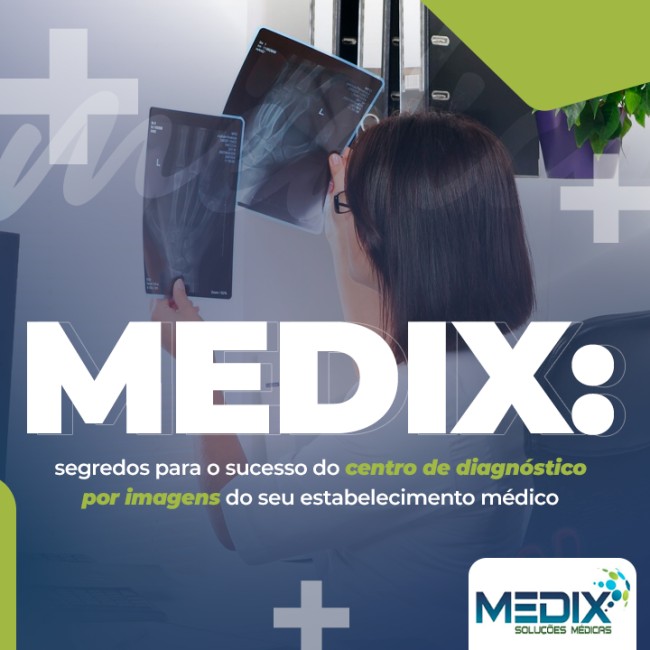 Medix: segredos para o sucesso do centro de diagnóstico por imagens do seu estabelecimento médico