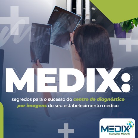 Medix: segredos para o sucesso do centro de diagnóstico por imagens do seu estabelecimento médico