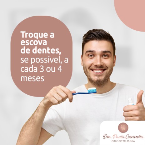 Troque a escova de dentes, se possível, a cada 3 ou 4 meses