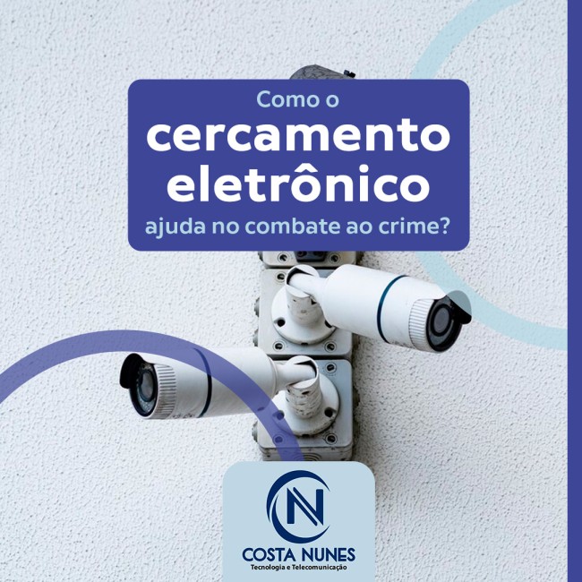 Como o cercamento eletrônico ajuda no combate ao crime?