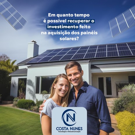 Em quanto tempo é possível recuperar o investimento feito na aquisição dos painéis solares?