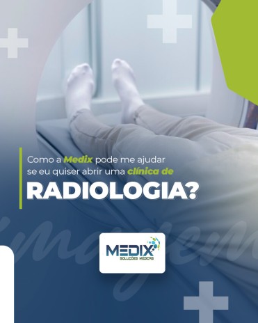 Como a Medix pode me ajudar se eu quiser abrir uma clínica de radiologia?