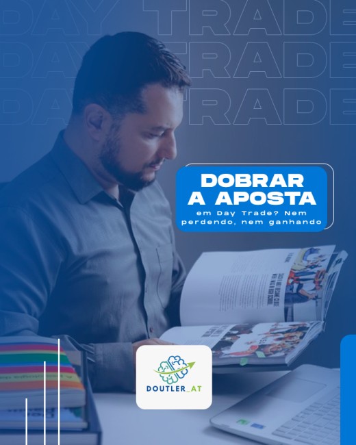 Dobrar a aposta em Day Trade? Nem perdendo, nem ganhando
