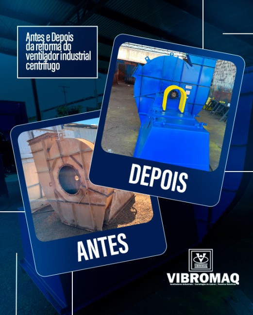 Antes e Depois da reforma do ventilador industrial centrífugo