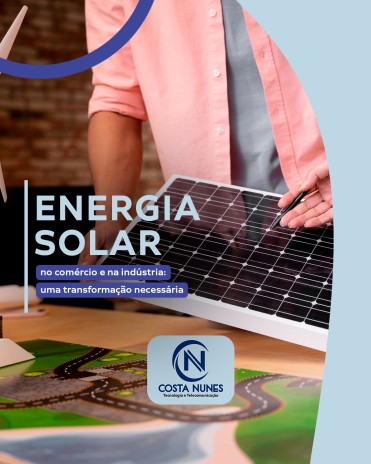 Energia solar no comércio e na indústria: uma transformação necessária