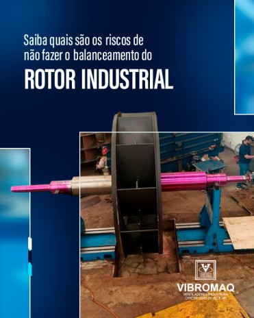 Saiba quais são os riscos de não fazer o balanceamento do rotor industrial
