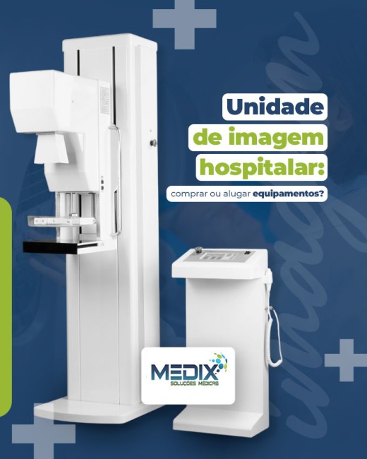 Unidade de imagem hospitalar: comprar ou alugar equipamentos?