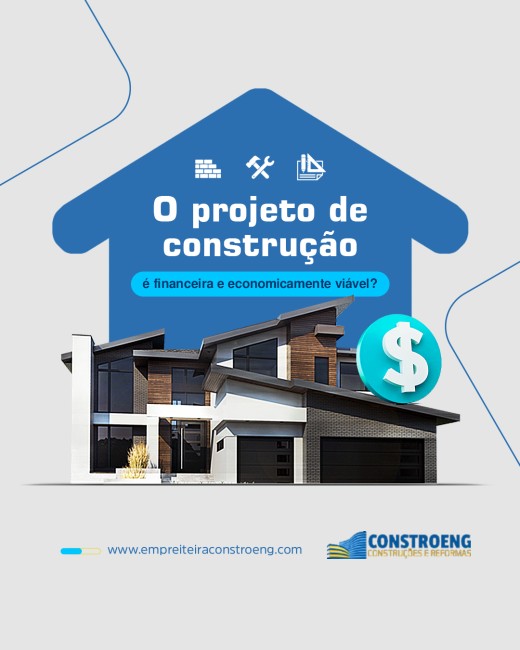 O projeto de construção é financeira e economicamente viável?