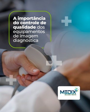 A importância do controle de qualidade dos equipamentos de imagem diagnóstica