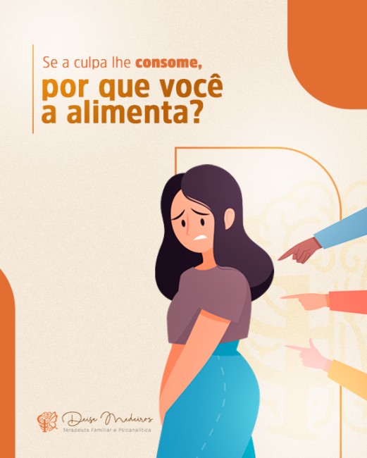 Se a culpa lhe consome, por que você a alimenta?