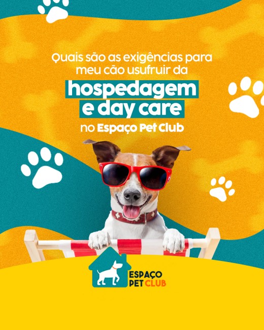 Quais são as exigências para meu cão usufruir da hospedagem e day care no Espaço Pet Club