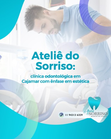 Ateliê do Sorriso: clínica odontológica em Cajamar com ênfase em estética