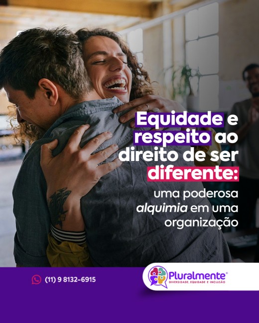Equidade e respeito ao direito de ser diferente: uma poderosa alquimia em uma organização