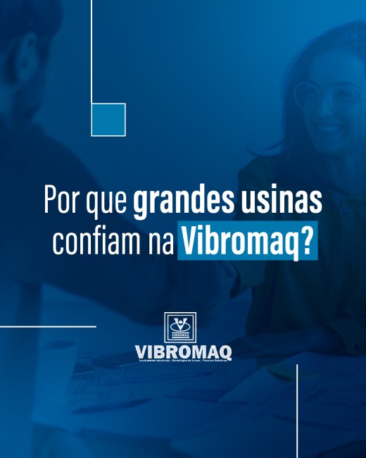 Por que grandes usinas confiam na Vibromaq?