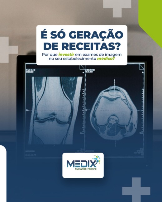 É só geração de receitas? Por que investir em exames de imagem no seu estabelecimento médico?