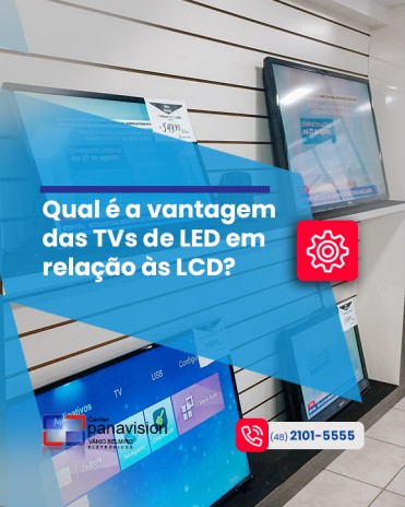 Qual é a vantagem das TVs de LED em relação às LCD?