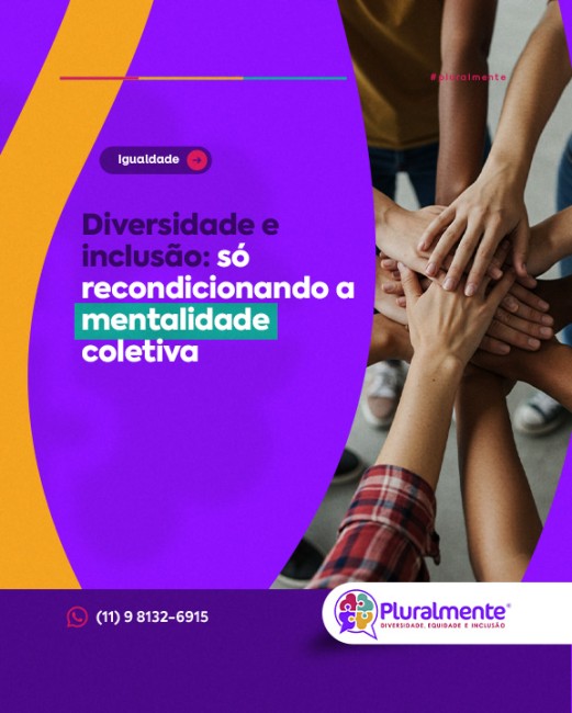 Diversidade e inclusão: só recondicionando a mentalidade coletiva
