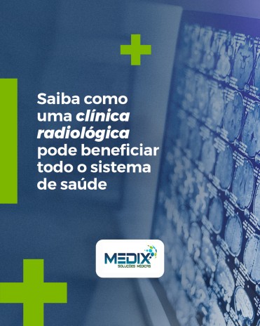 Saiba como uma clínica radiológica pode beneficiar todo o sistema de saúde