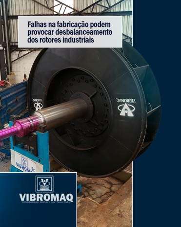 Falhas na fabricação podem provocar desbalanceamento dos rotores industriais
