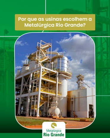 Por que as usinas escolhem a Metalúrgica Rio Grande?