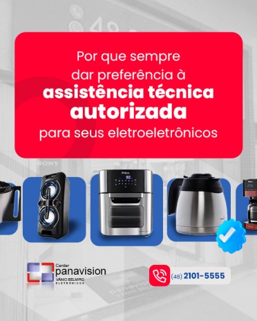 Por que sempre dar preferência à assistência técnica autorizada para seus eletroeletrônicos