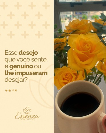 Esse desejo que você sente é genuíno ou lhe impuseram desejar?