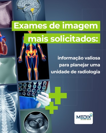 Exames de imagem mais solicitados: informação valiosa para planejar uma unidade de radiologia