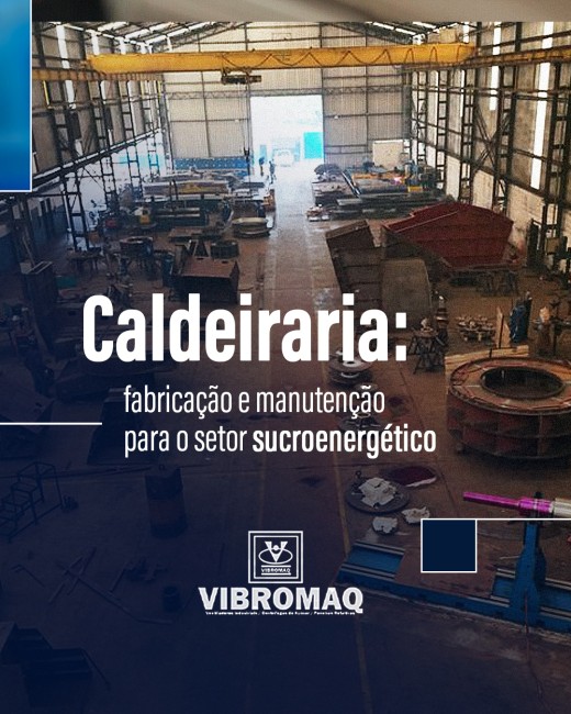 Caldeiraria: fabricação e manutenção para o setor sucroenergético