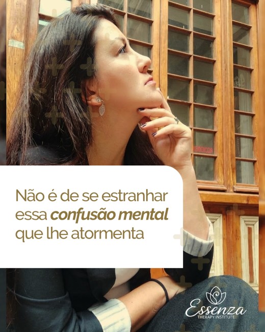 Não é de se estranhar essa confusão mental que lhe atormenta